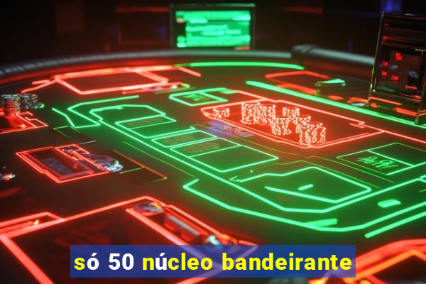 só 50 núcleo bandeirante